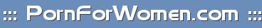 ::: PornForWomen.com :::